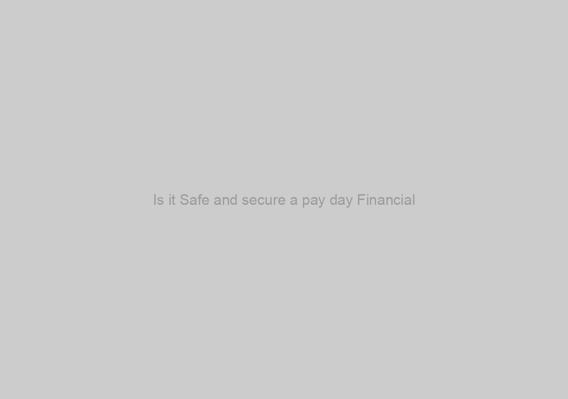 Is it Safe and secure a pay day Financial?